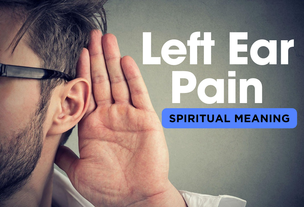 Left Ear Pain Spiritual Meaning